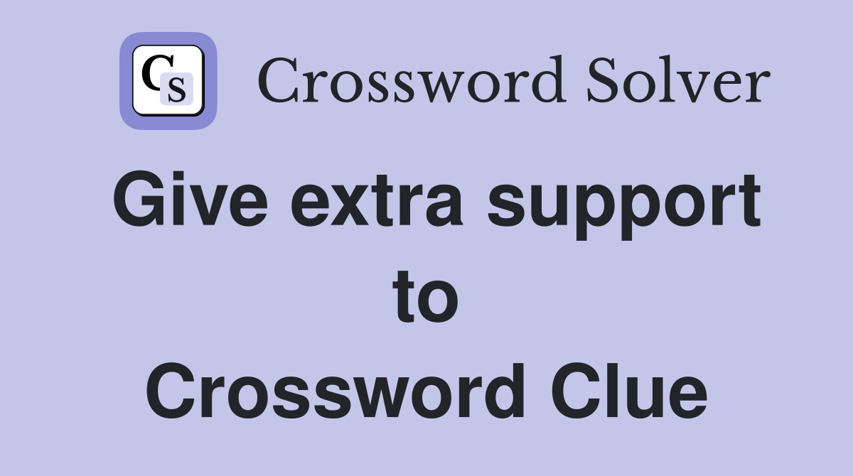Give extra support to Crossword Clue