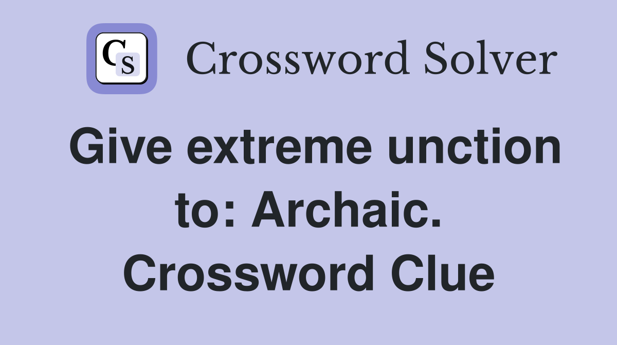 Give extreme unction to: Archaic. Crossword Clue
