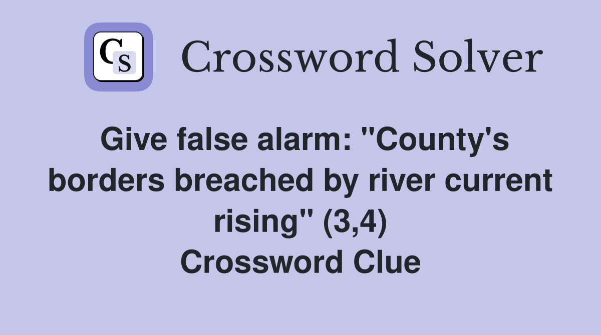 Give false alarm: "County's borders breached by river current rising" (3,4) Crossword Clue