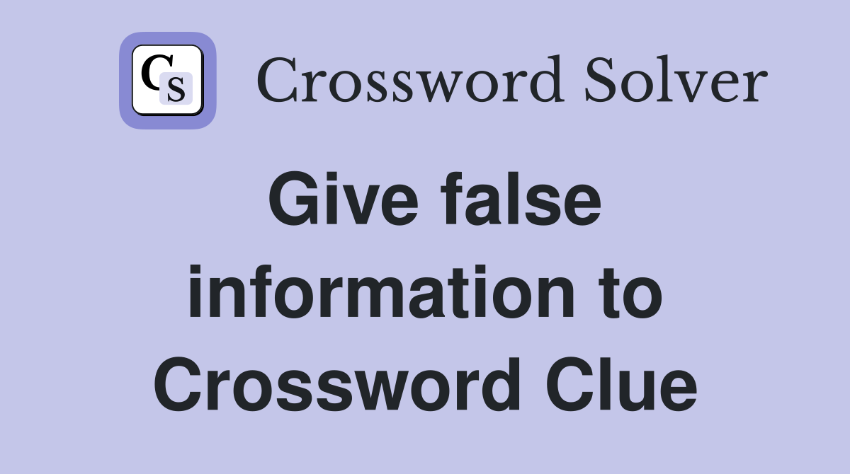 Give false information to Crossword Clue