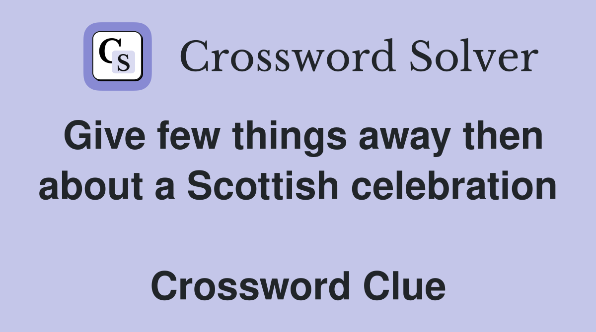 Give few things away then about a Scottish celebration  Crossword Clue