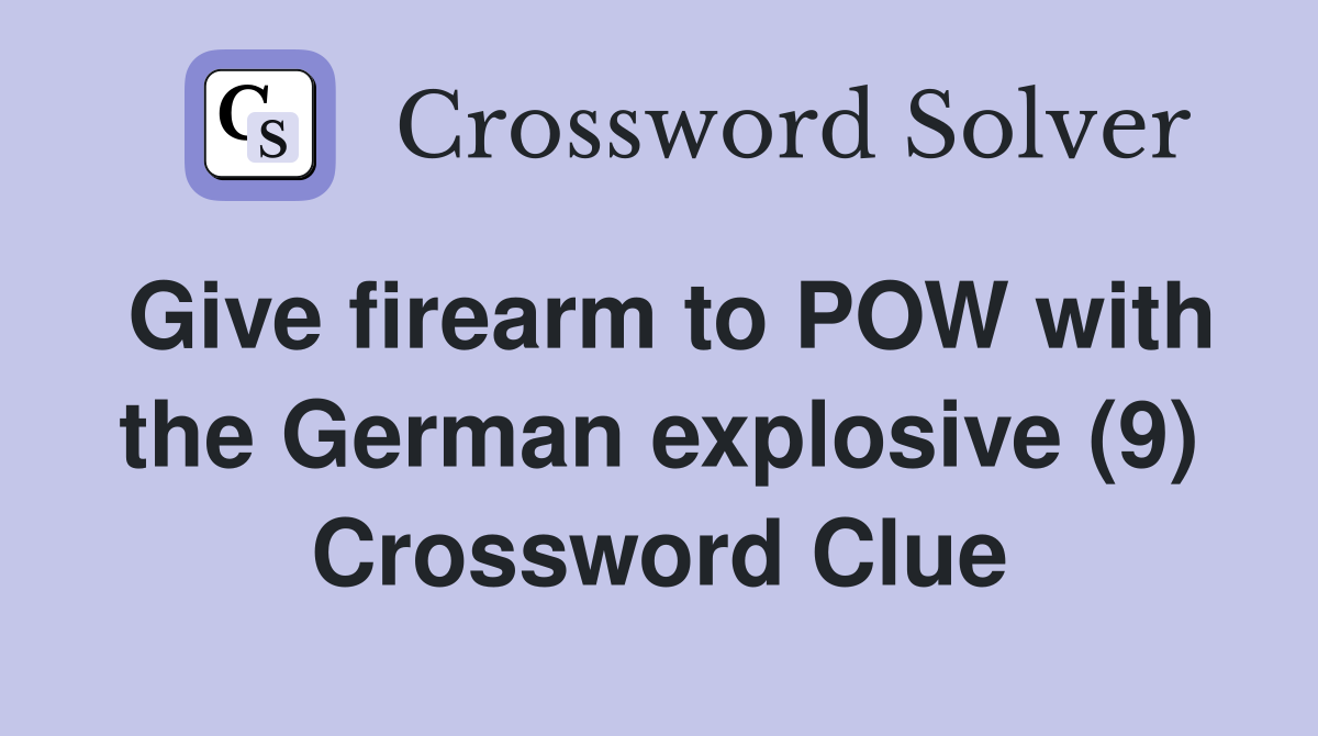 Give firearm to POW with the German explosive (9) Crossword Clue