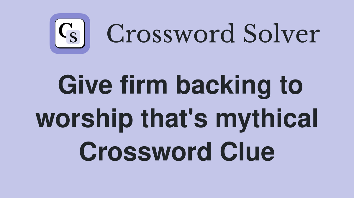 Give firm backing to worship that's mythical Crossword Clue