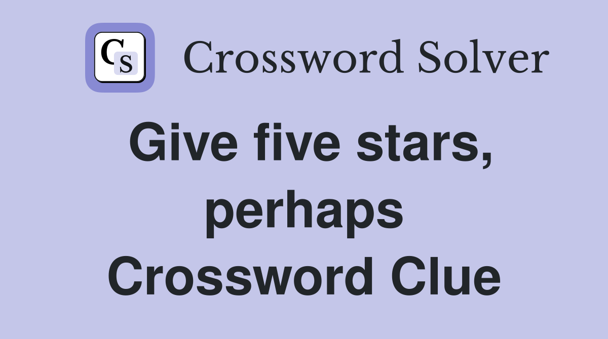 Give five stars, perhaps Crossword Clue