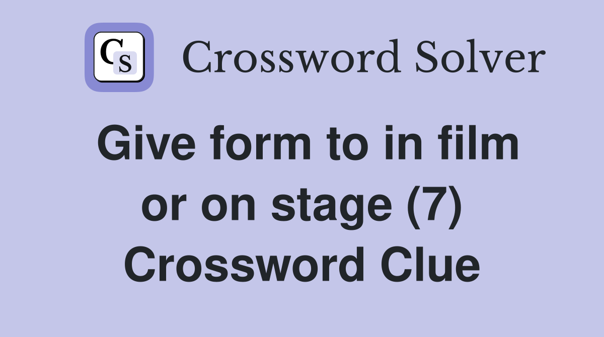 Give form to in film or on stage (7) Crossword Clue
