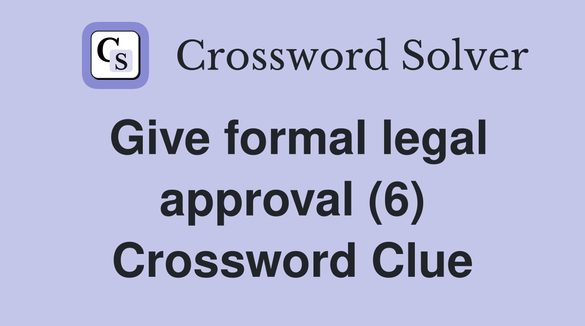 Give formal legal approval (6) Crossword Clue