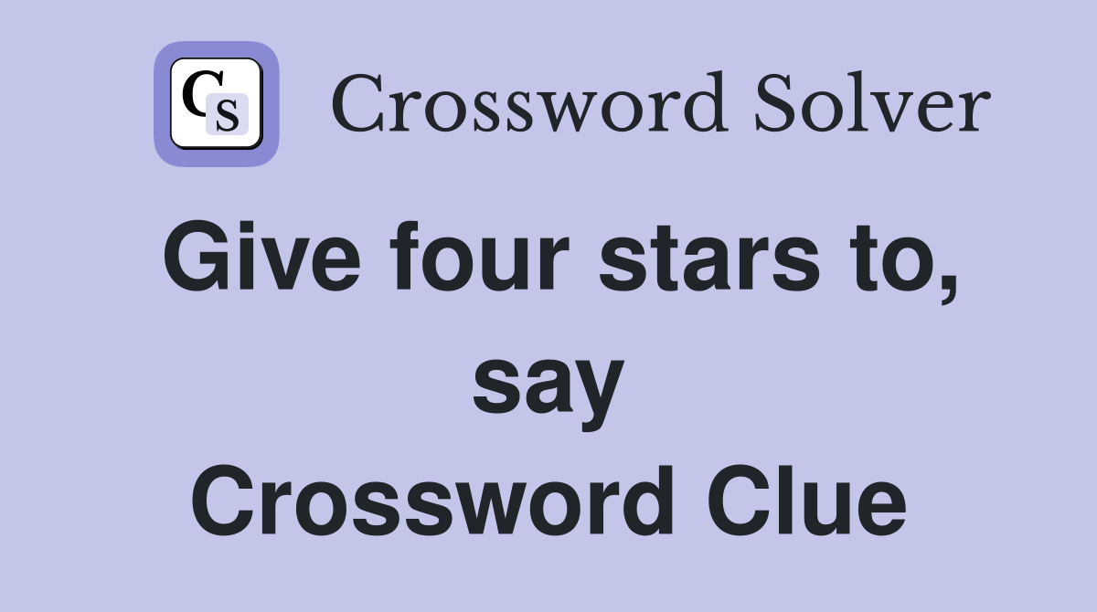 Give four stars to, say Crossword Clue