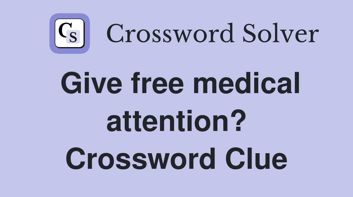 Give free medical attention? Crossword Clue