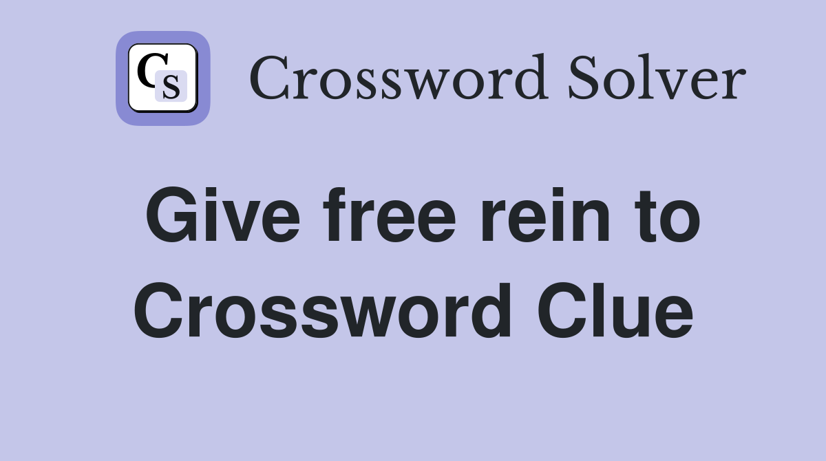Give free rein to Crossword Clue