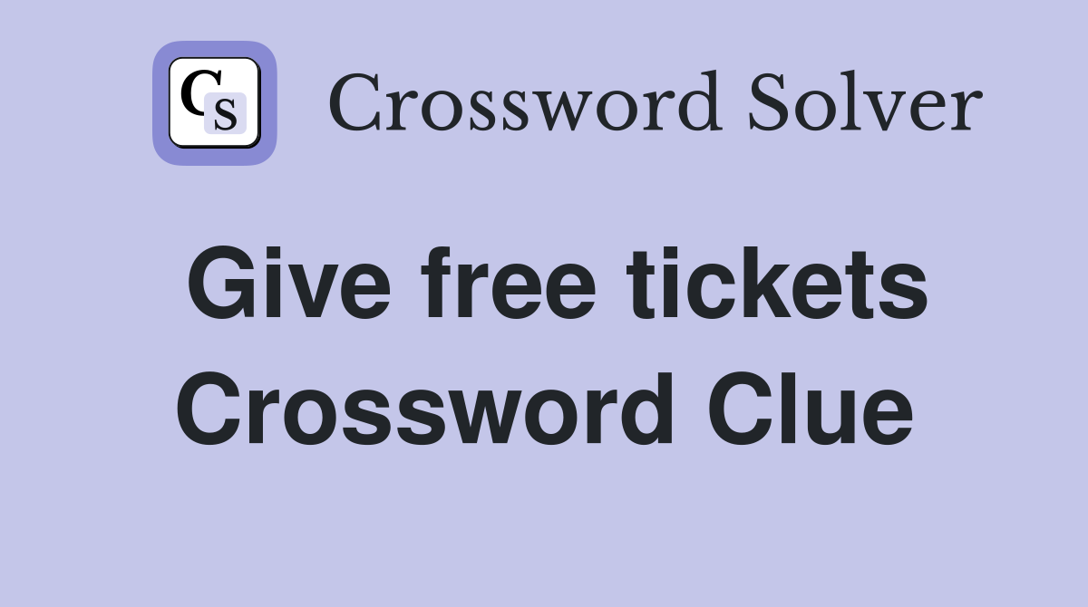 Give free tickets Crossword Clue