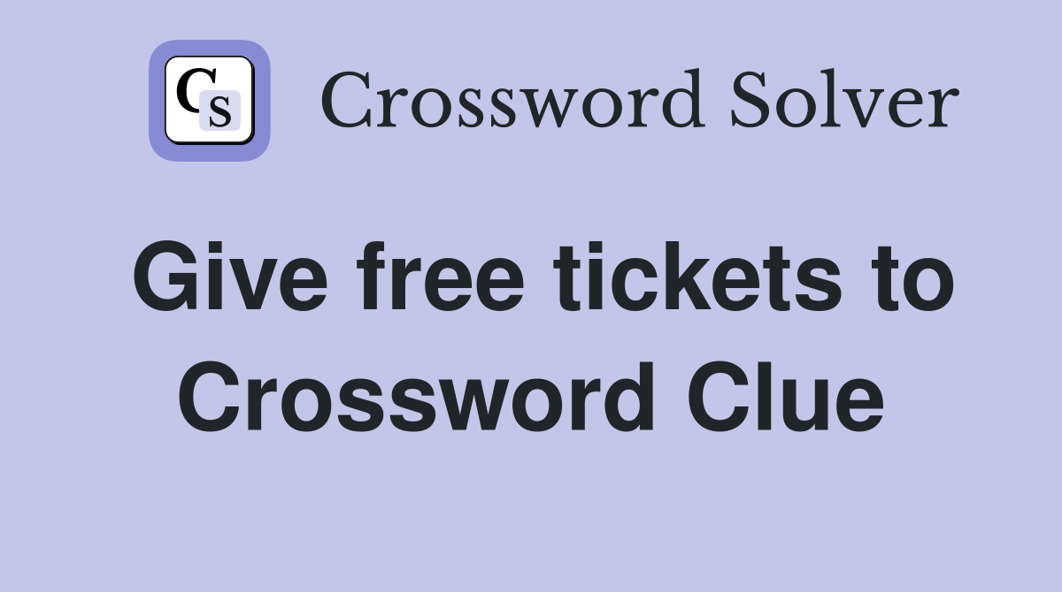 Give free tickets to Crossword Clue