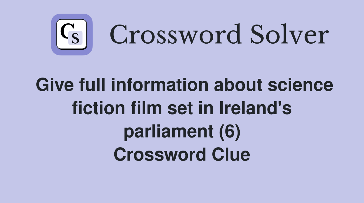 Give full information about science fiction film set in Ireland's parliament (6) Crossword Clue