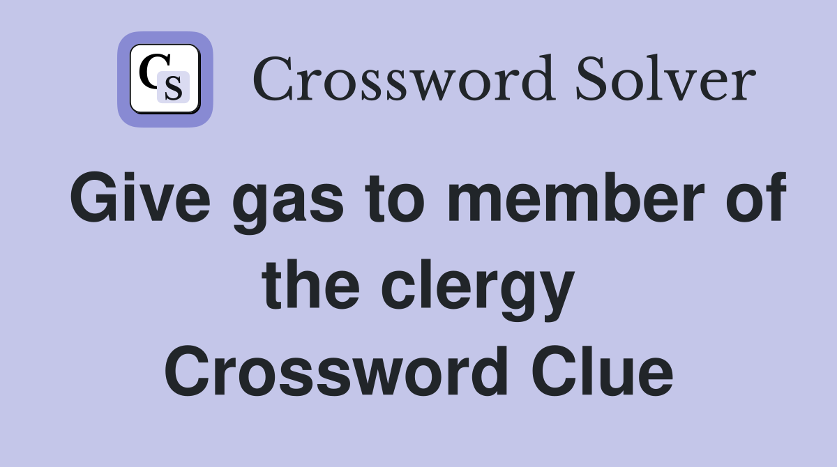 Give gas to member of the clergy Crossword Clue
