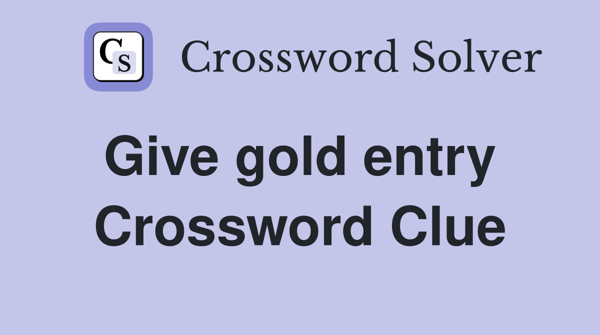 Give gold entry  Crossword Clue