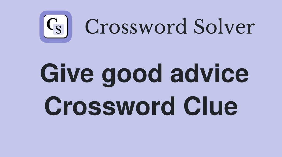 Give good advice Crossword Clue