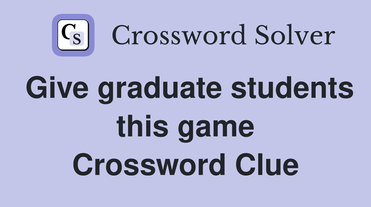 Give graduate students this game Crossword Clue