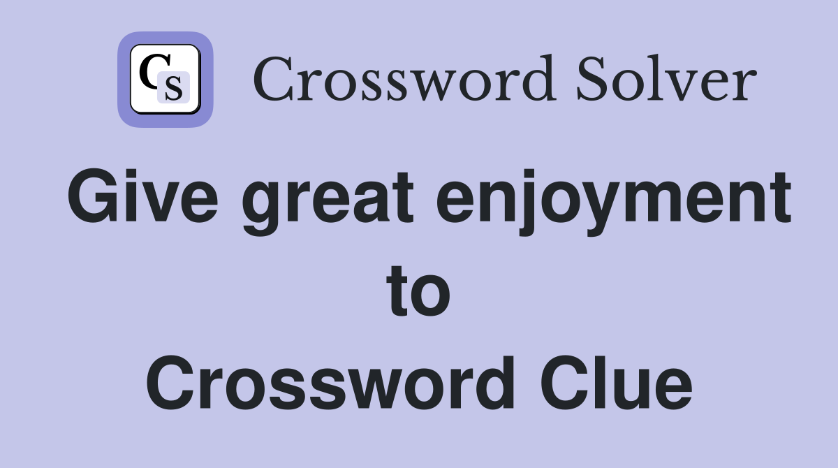 Give great enjoyment to Crossword Clue