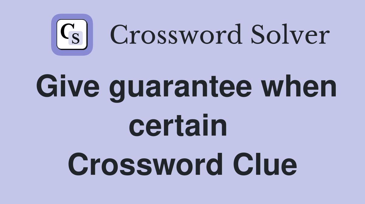 Give guarantee when certain  Crossword Clue