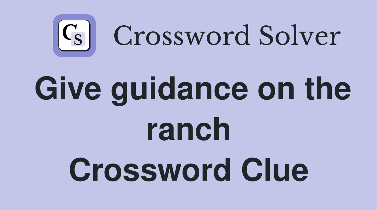 Give guidance on the ranch Crossword Clue