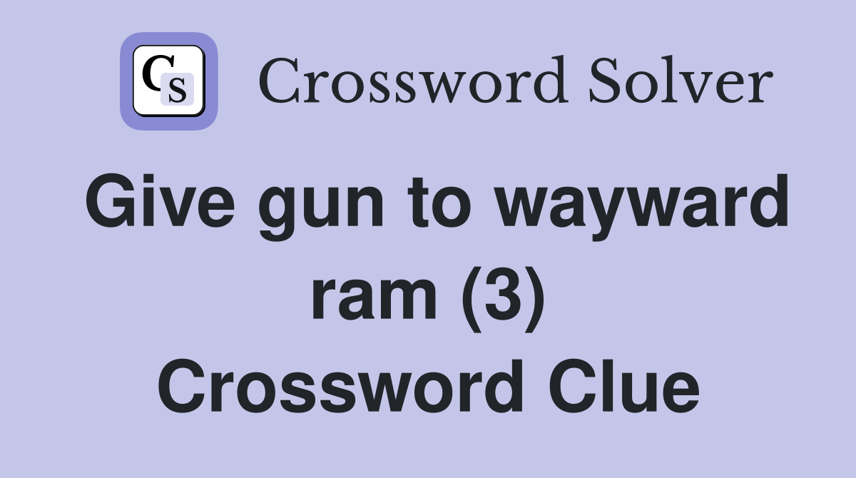 Give gun to wayward ram (3) Crossword Clue