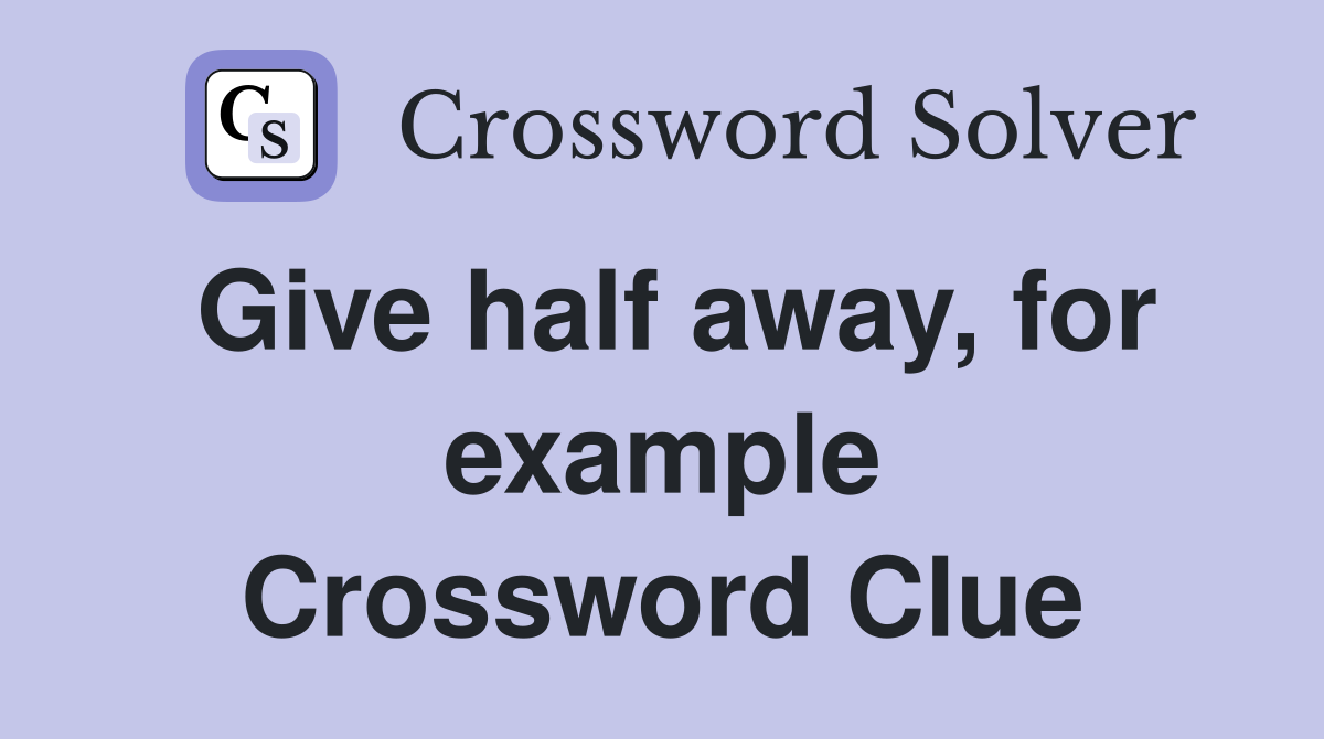 Give half away, for example Crossword Clue