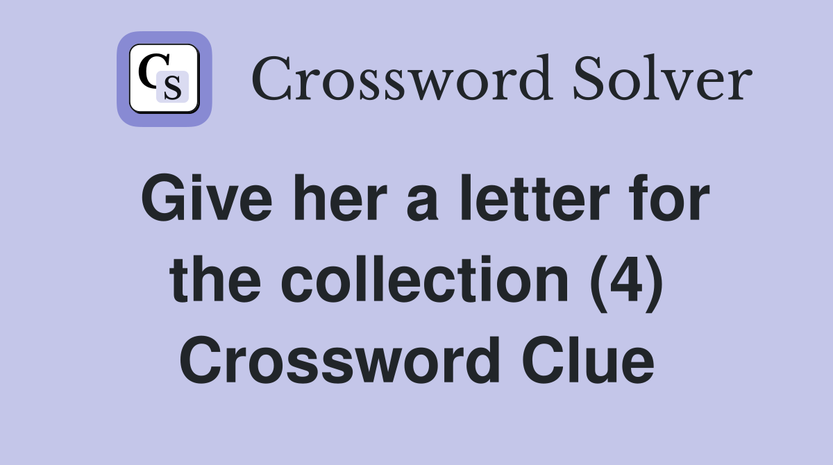 Give her a letter for the collection (4) Crossword Clue