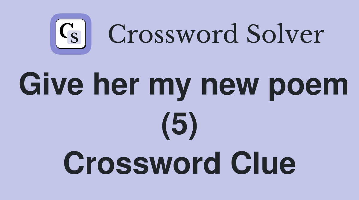 Give her my new poem (5) Crossword Clue