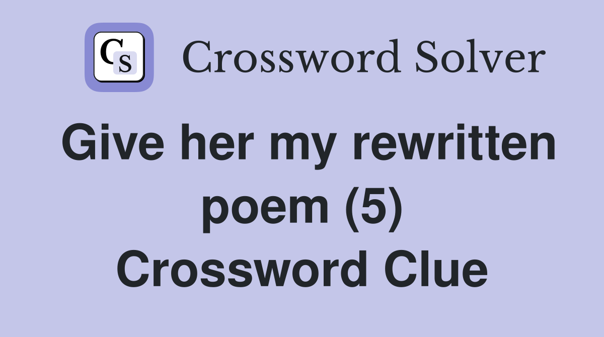 Give her my rewritten poem (5) Crossword Clue