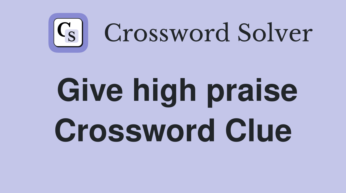 Give high praise Crossword Clue