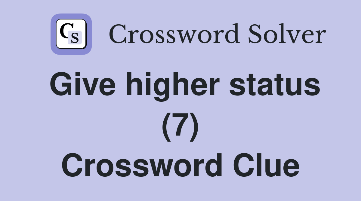 Give higher status (7) Crossword Clue