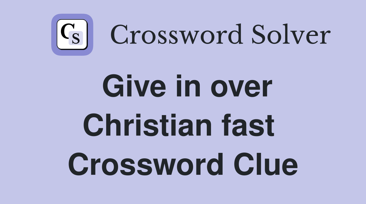 Give in over Christian fast  Crossword Clue