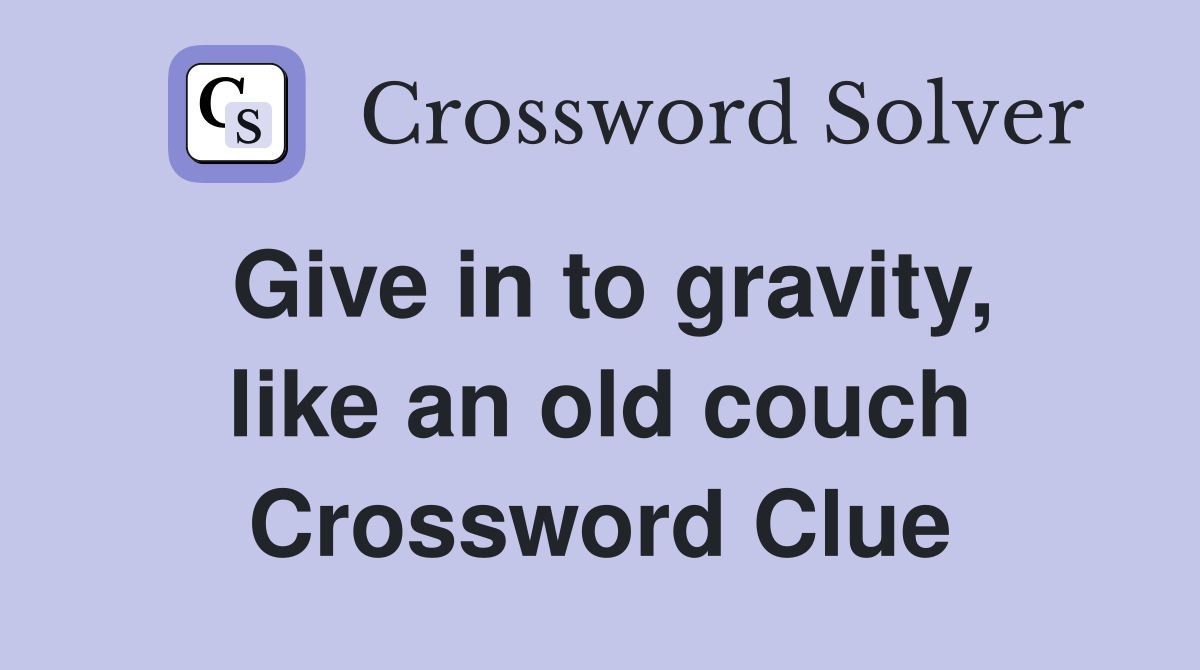 Give in to gravity, like an old couch Crossword Clue