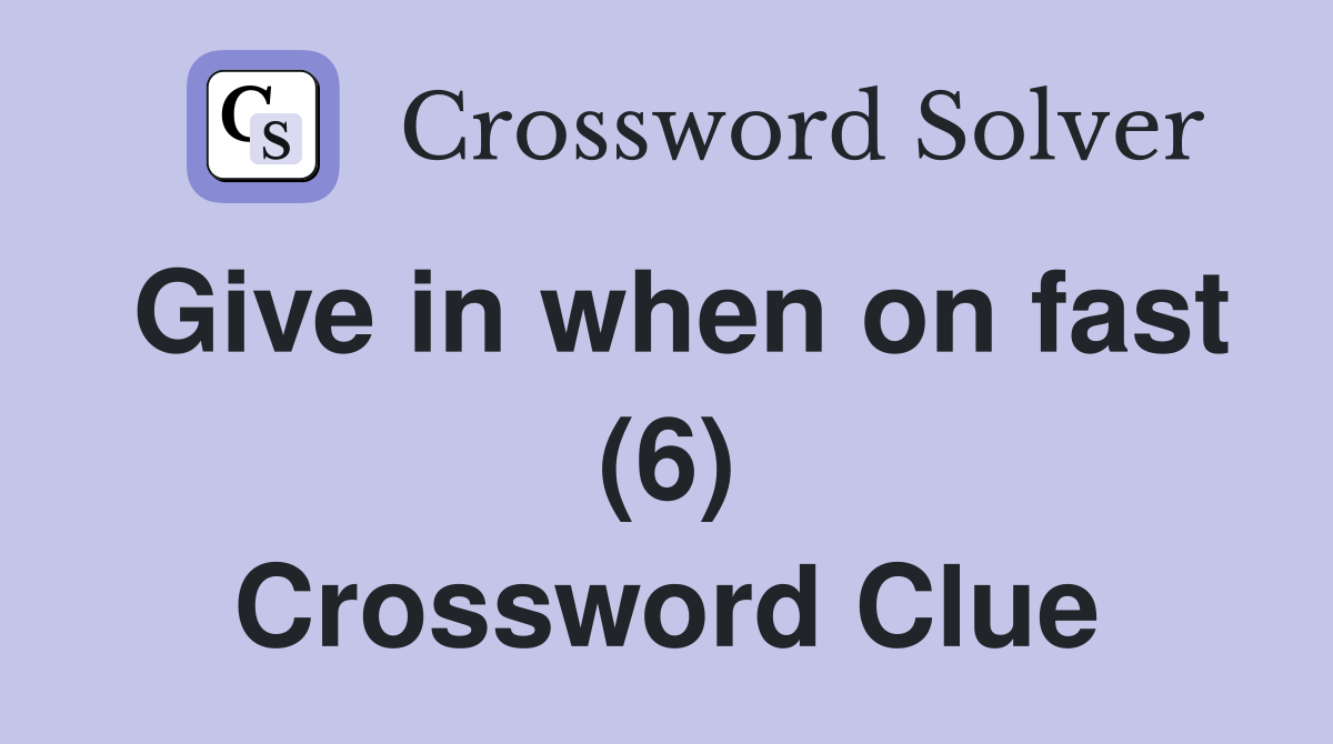 Give in when on fast (6) Crossword Clue