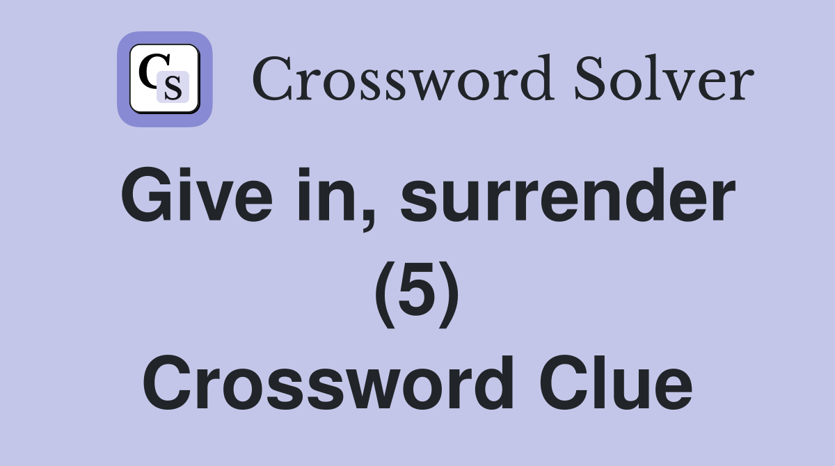 Give in, surrender (5) Crossword Clue