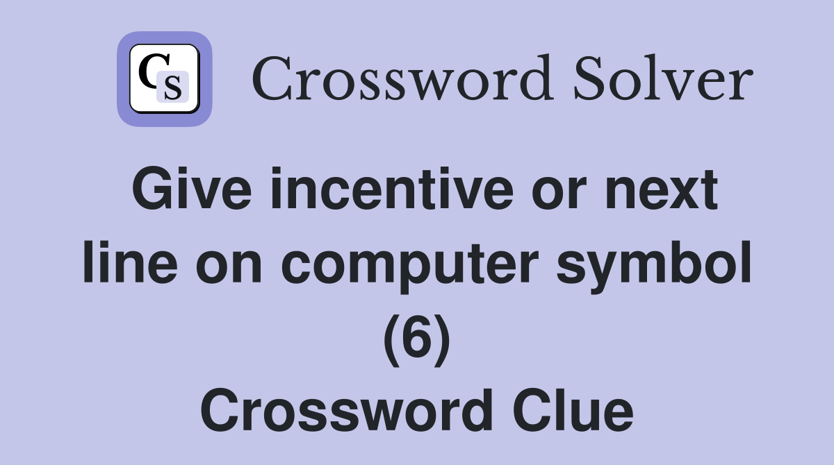 Give incentive or next line on computer symbol (6) Crossword Clue