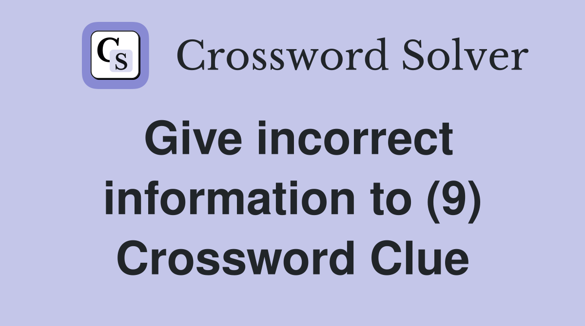 Give incorrect information to (9) Crossword Clue