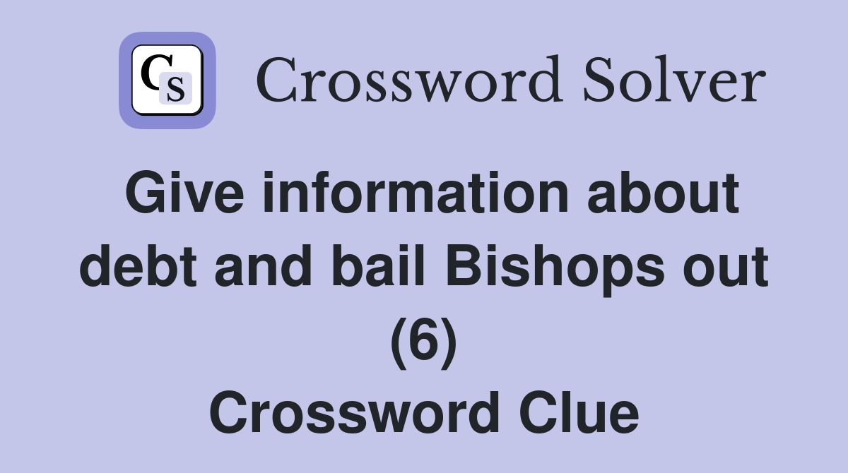 Give information about debt and bail Bishops out (6) Crossword Clue