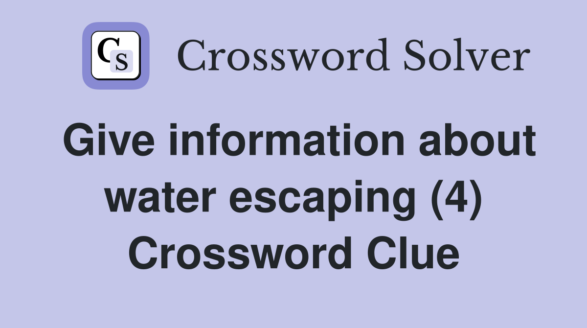 Give information about water escaping (4) Crossword Clue