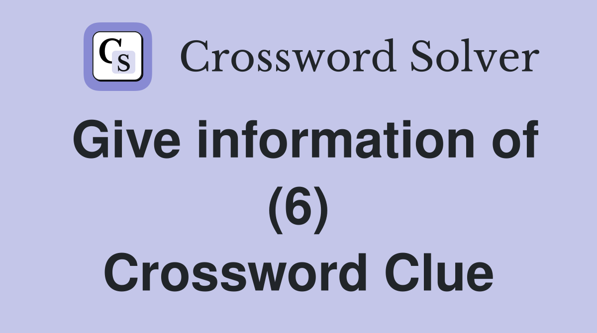 Give information of (6) Crossword Clue