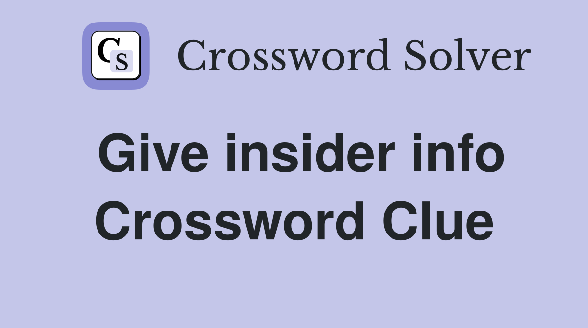 Give insider info Crossword Clue