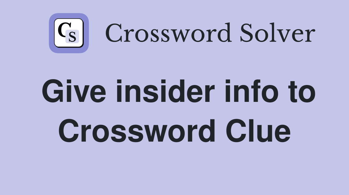 Give insider info to Crossword Clue