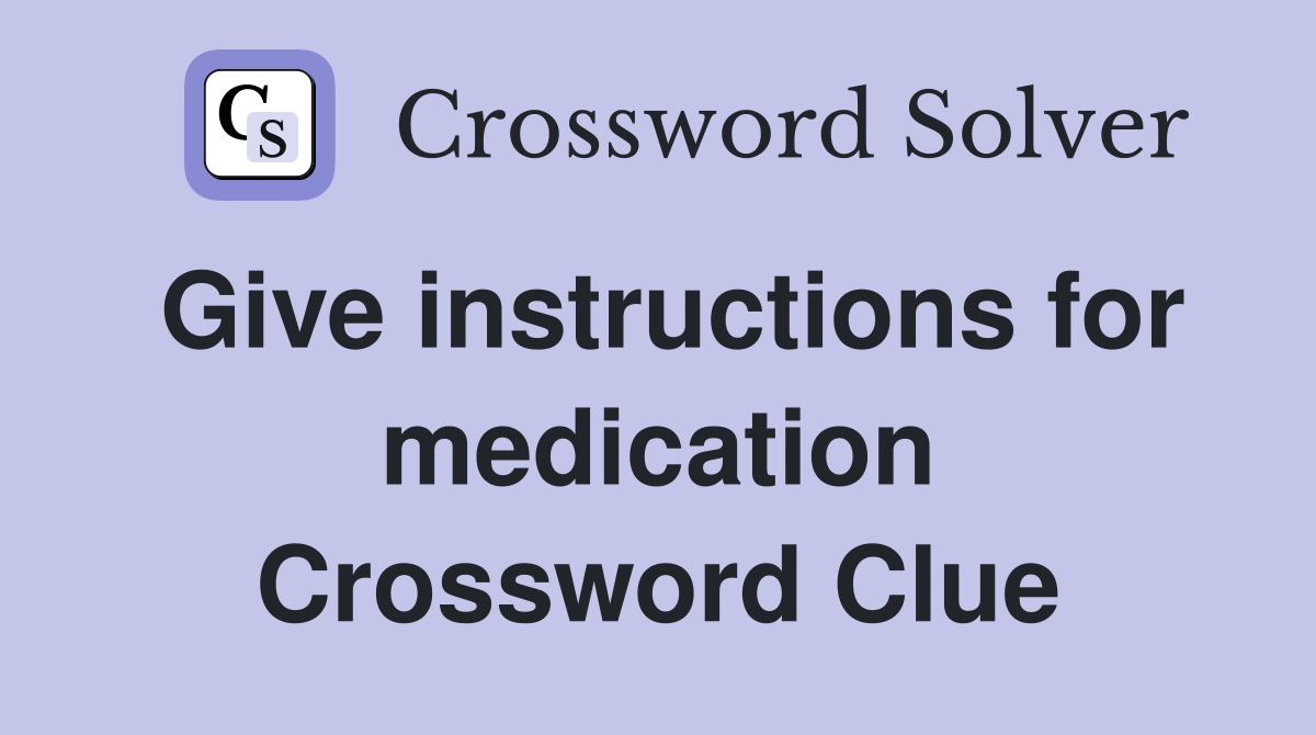 Give instructions for medication Crossword Clue