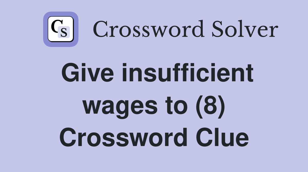 Give insufficient wages to (8) Crossword Clue