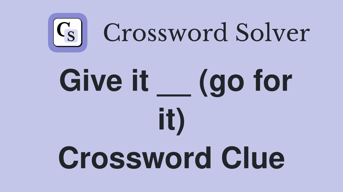 Give it __ (go for it) Crossword Clue