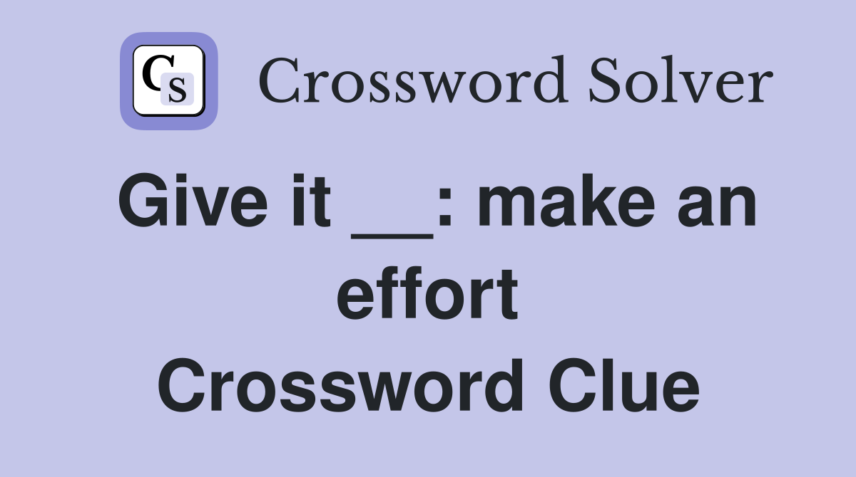 Give it __: make an effort Crossword Clue