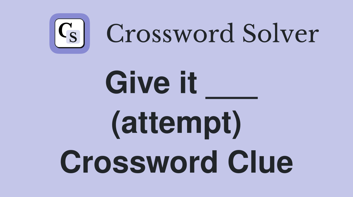 Give it ___ (attempt) Crossword Clue