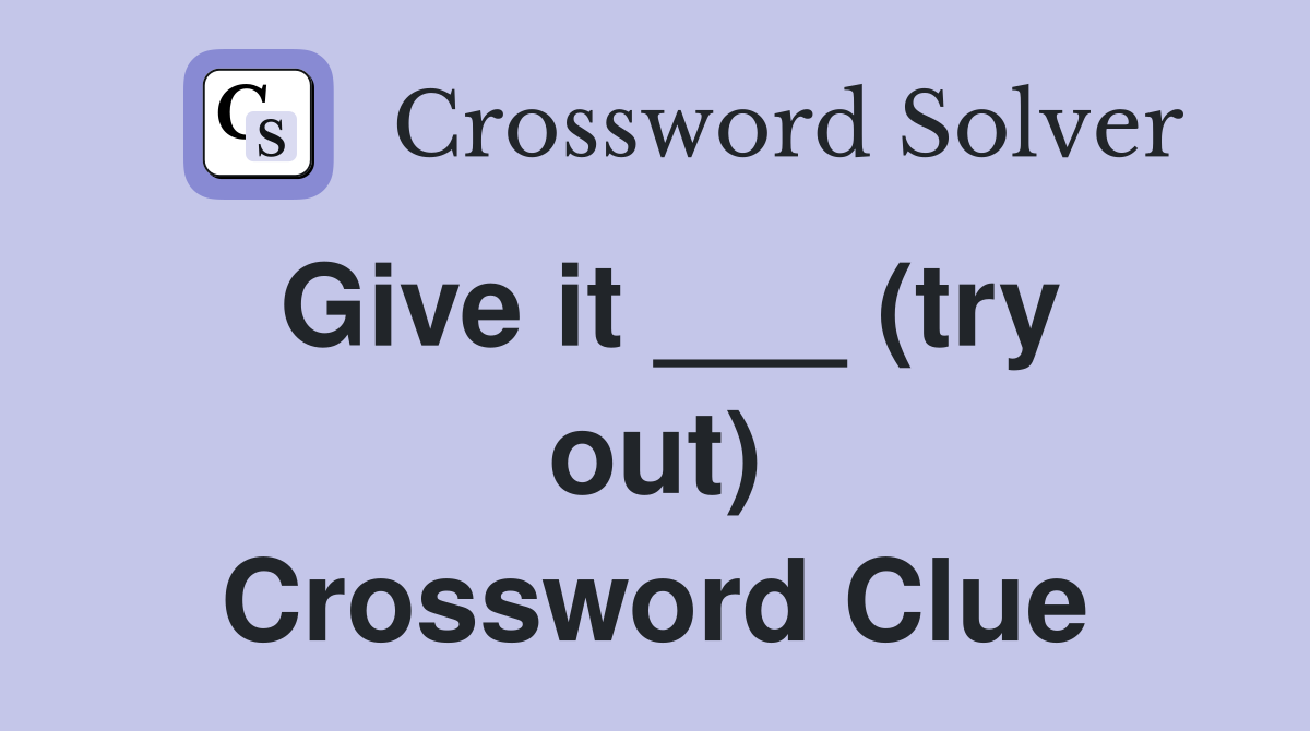 Give it ___ (try out) Crossword Clue