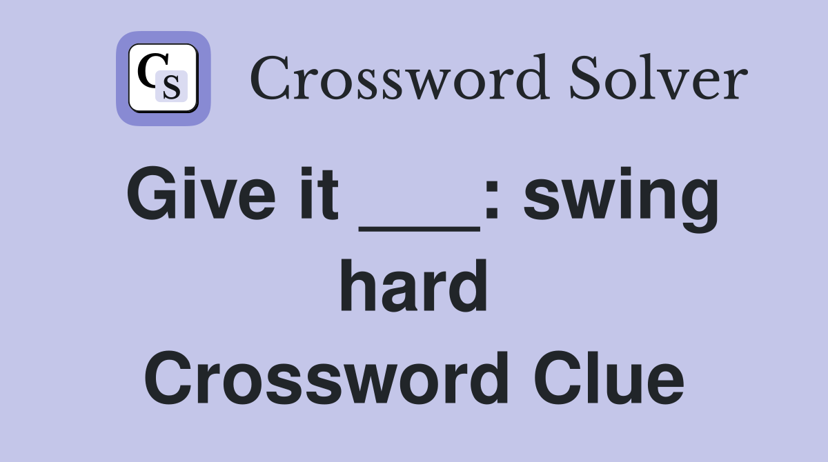 Give it ___: swing hard Crossword Clue