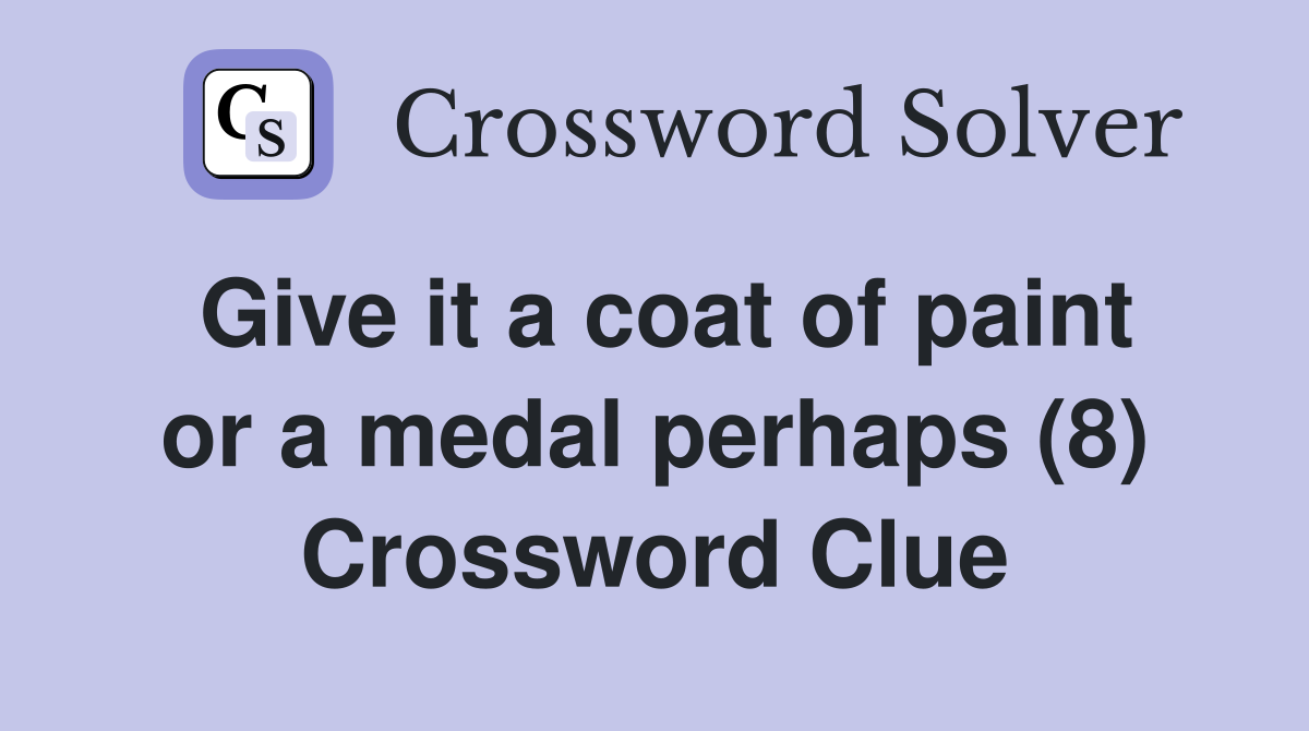 Give it a coat of paint or a medal perhaps (8) Crossword Clue