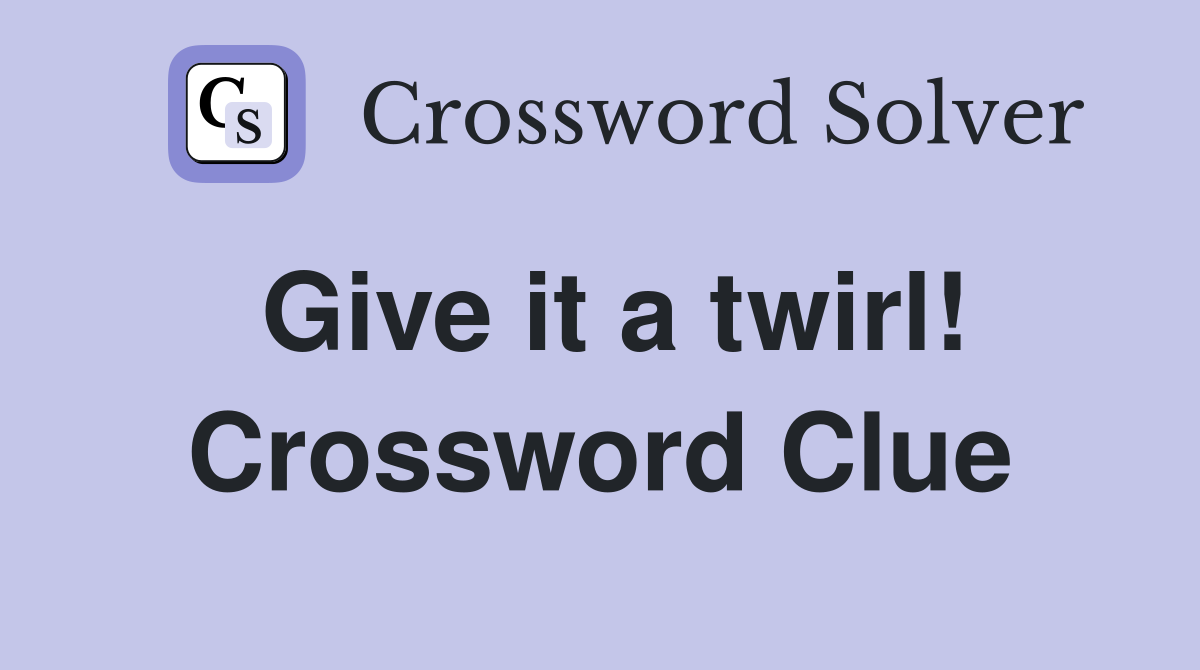 Give it a twirl! Crossword Clue
